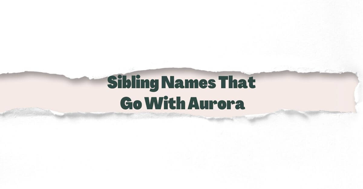 Sibling Names That Go With Aurora